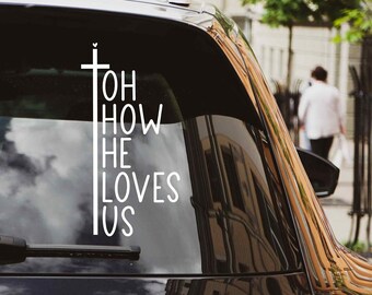 Car Window Vinyl Decal Sticker, Religious Decal, Christian vehicle decal, Oh How He loves us, Holy Cross sticker, Easter Decor, Spiritual