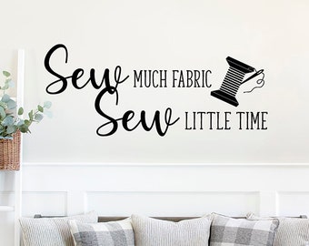 Sewing Room Wall Decal | Sew Much Fabric Sew Little Time, Sewing Room Decor, Quilters Decor, Quilt Room Decal, Craft Room Decal, Sewing Gift