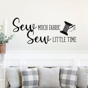 Sewing Room Wall Decal | Sew Much Fabric Sew Little Time, Sewing Room Decor, Quilters Decor, Quilt Room Decal, Craft Room Decal, Sewing Gift