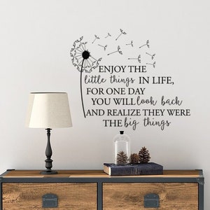 Inspirational Wall Decals, Dandelion, Enjoy The Little Things In Life For One Day You Will Look Back And Realize They Were The Big Things