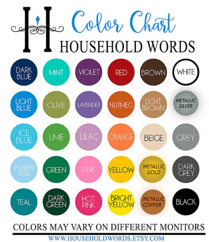 May include: Color chart with 20 different color swatches, each with a name. The colors include dark blue, mint, violet, red, brown, white, light blue, olive, lavender, nutmeg, light brown, metallic silver, ice blue, lime, lilac, orange, beige, grey, powder blue, green, pink, yellow, metallic gold, dark grey, teal, dark green, hot pink, bright yellow, metallic copper, and black. The chart is titled "Color Chart" and "Household Words". The text at the bottom of the chart reads "Colors may vary on different monitors" and "www.householdwords.etsy.com".