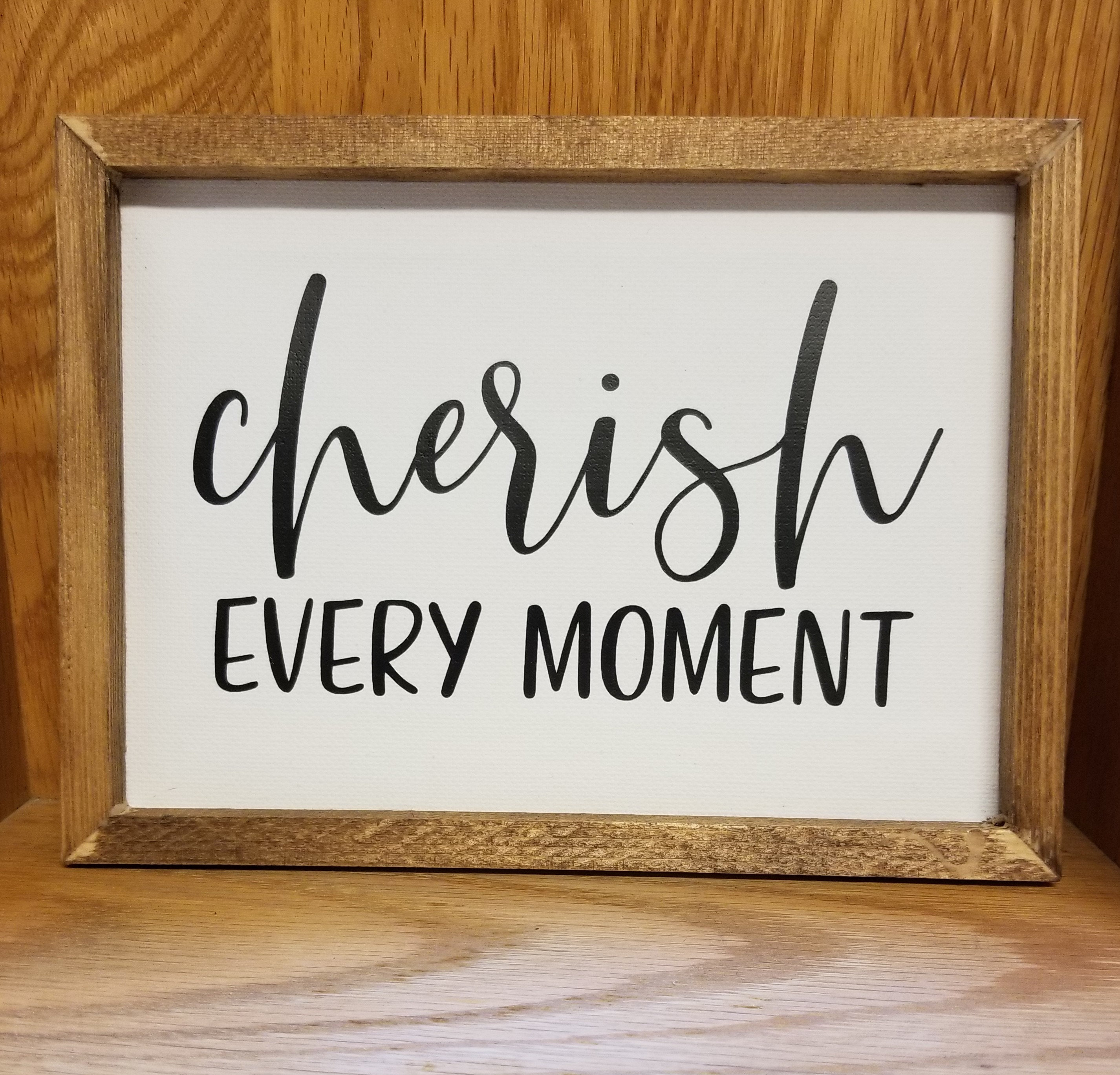 Cherish Every Moment Reverse Canvas Sign Shelf Sitter Etsy