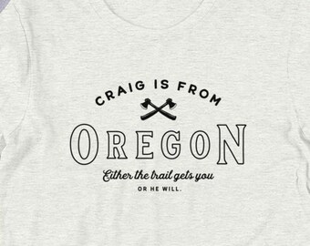 Craig is from Oregon. Either the trail gets you or he will.