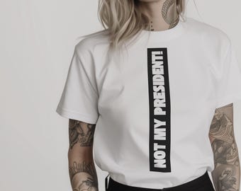 Not My President! White T-Shirt: Anti-Trump Shirt