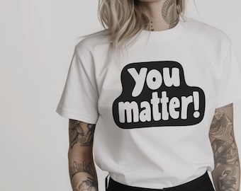 Du bist wichtig! Weißes T-Shirt: Aufmunterndes Botschafts-Shirt