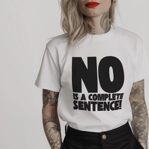 white minimalist tshirt for people that learn to protect their boundaries featuring the words "No is a complete sentence!" in black bold font