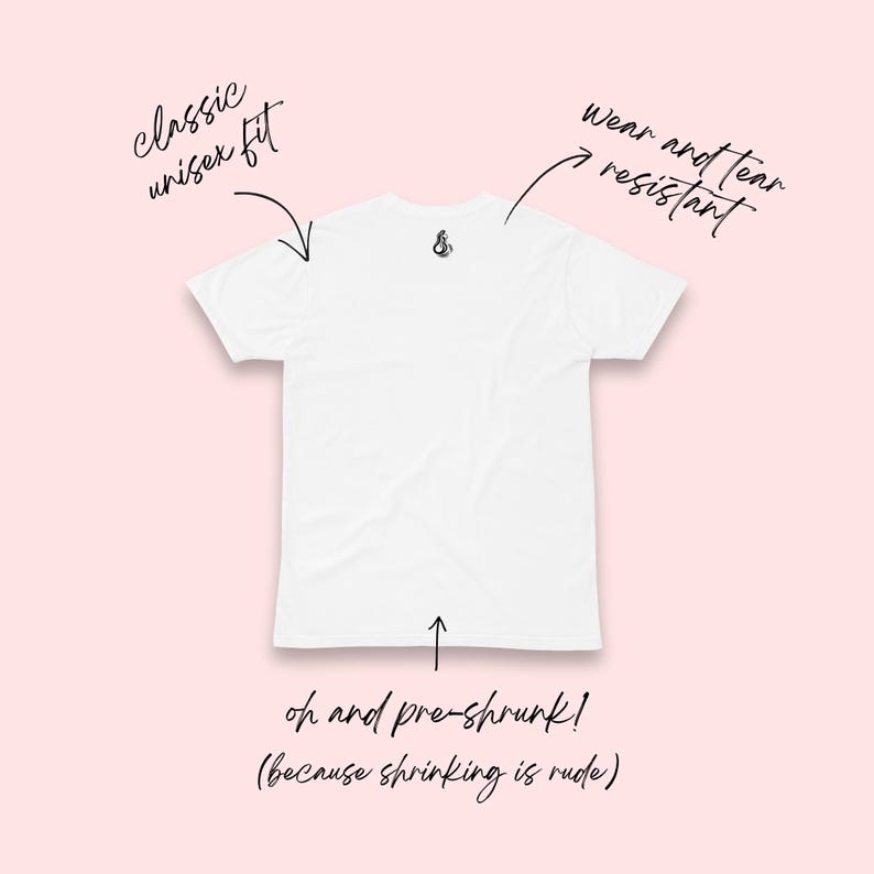 May include: A white t-shirt with a classic unisex fit, wear and tear resistant. The shirt has a small graphic on the back and text that says "oh and pre-shrunk! (because shrinking is rude)" on a pink background.