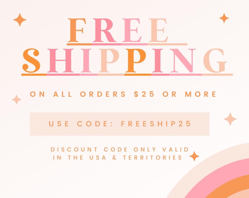 May include: A graphic with the words "FREE SHIPPING" in orange and pink, with the text "ON ALL ORDERS $25 OR MORE" below. The image also includes the text "USE CODE: FREESHIP25" and "DISCOUNT CODE ONLY VALID IN THE USA & TERRITORIES".