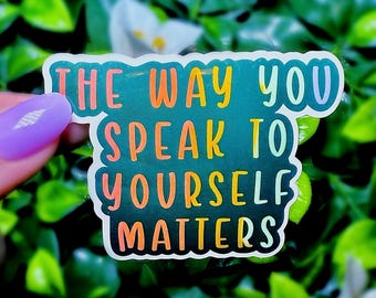 The Way You Speak to Yourself Matters Sticker – Mental Health Affirmation Vinyl Decal – Inspirational Quote Sticker for Boutique Gift Shops