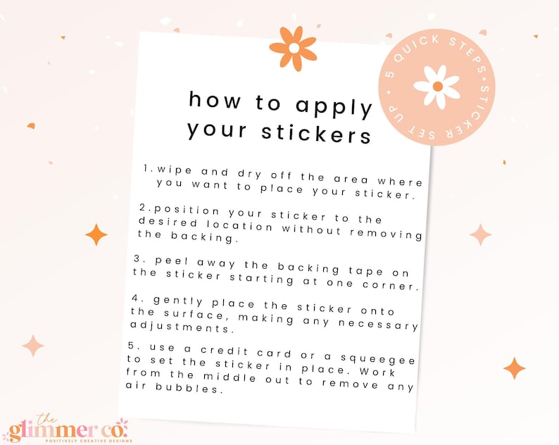 May include: A white sheet of paper with instructions on how to apply stickers. The text reads "how to apply your stickers" and includes numbered steps. A peach-colored circle with the text "5 Quick Steps - Sticker Set Up" is in the upper right corner.