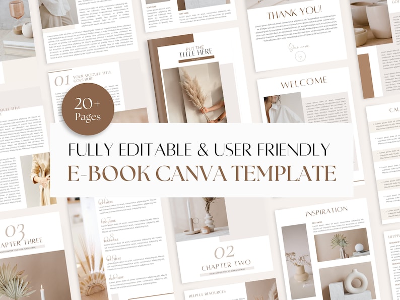 May include: A digital ebook template for Canva with a minimalist aesthetic. The template features a neutral color palette of beige, brown, and white. The text "FULLY EDITABLE & USER FRIENDLY E-BOOK CANVA TEMPLATE" is displayed in a brown font. The template includes 20+ pages and features images of dried flowers, candles, and other decorative elements.