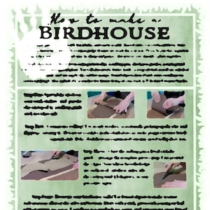 May include: A newspaper article with the title "How to make a Birdhouse" with images of hands rolling out clay and cutting it with a knife. The article describes the steps to make a birdhouse out of clay.