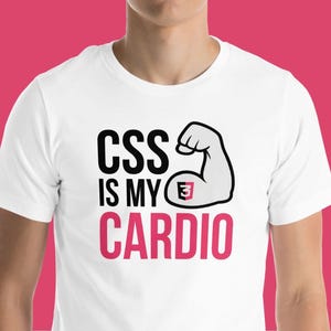 May include: White t-shirt with a black and pink graphic that says "CSS is my cardio" with a stylized arm flexing with a CSS3 logo on it.