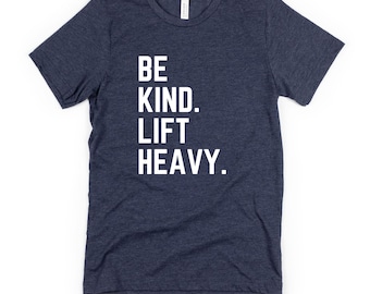 Lift Heavy Be Kind T-Shirt - Weightlifting Gym Tee