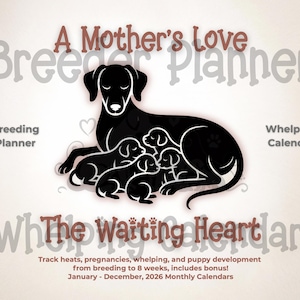 A Mother’s Love - The Waiting Heart Dog Breeder/Breeding Planner, Whelping Calendar