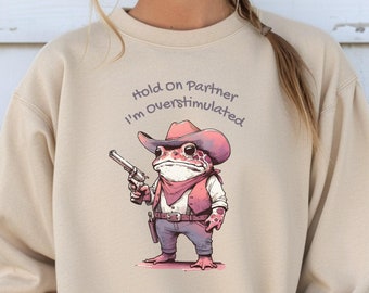 Im Overstimulated, Funny Mental Health Unisex Sweatshirt, Cowboy Frog Sweater, Weirdcore, Anxiety Humor, Ironic Sarcastic Sweatshirt