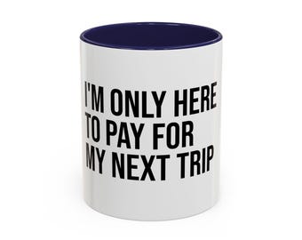 Taza de viaje, solo estoy aquí para pagar mi próximo viaje
