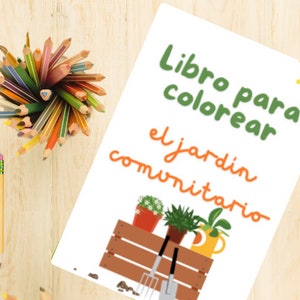 May include: A coloring book with a title that reads "Libro para colorear el jardin comunitario" which translates to "Coloring book for the community garden". The cover features a cartoon illustration of a wooden crate with three potted plants, gardening tools, and a sun.