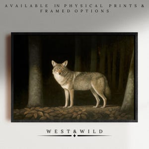 May include: A framed print featuring a coyote in a forest setting. The artwork depicts the animal standing amidst trees and fallen leaves, with a dark background. The text "AVAILABLE IN PHYSICAL PRINTS & FRAMED OPTIONS" is at the top, and "WEST & WILD" is at the bottom.