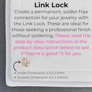 May include: A small gold-coloured oval Link Lock jewellery connector. The text reads: Link Lock. Create a permanent, solder-free connection for your jewellery with the Link Lock. Inside Dimension: 4.5 x 2.1mm. Outside Dimension: 6.2 x 4.6mm.