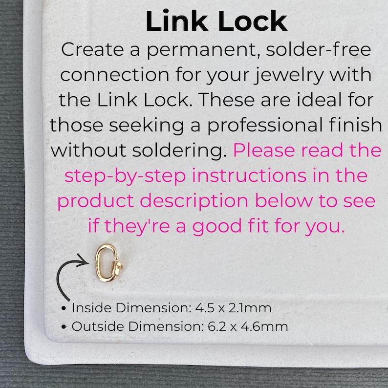 May include: A small gold-coloured oval Link Lock jewellery connector. The text reads: Link Lock. Create a permanent, solder-free connection for your jewellery with the Link Lock. Inside Dimension: 4.5 x 2.1mm. Outside Dimension: 6.2 x 4.6mm.