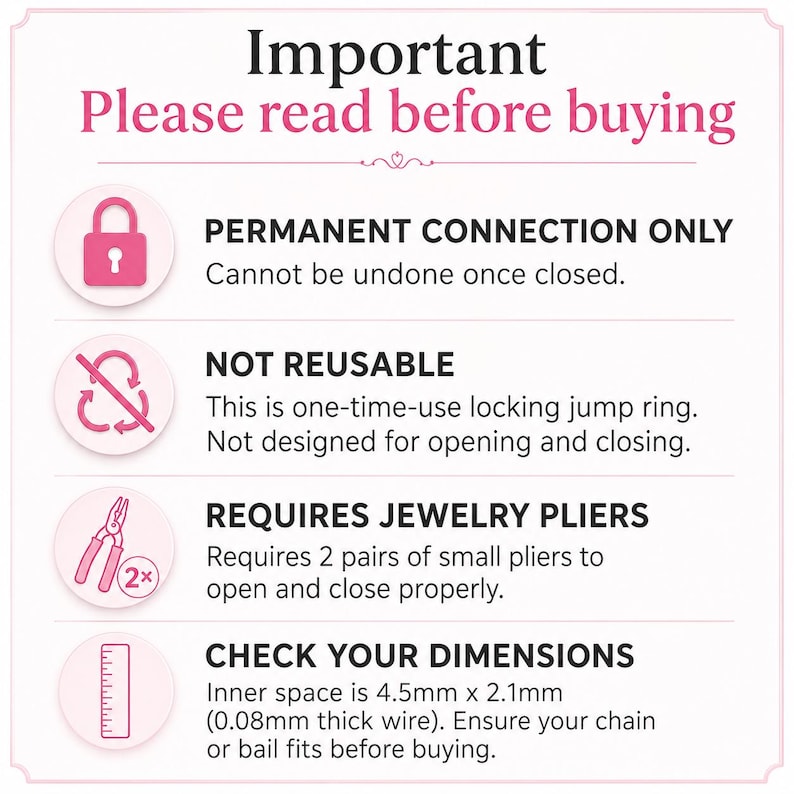 May include: An informational graphic titled Important Please read before buying. It lists four points: Permanent connection only, not reusable, requires jewellery pliers, and check your dimensions, noting an inner space of 4.5mm x 2.1mm.