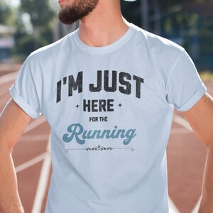 Running T-Shirt, I&#39;m Just Here For The Running Shirt, Funny Running Lover Tee, Gift for Running Addict