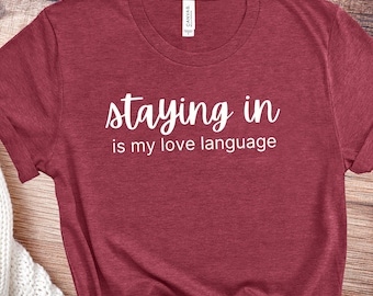 Staying In Is My Love Language | Unisex Soft Cotton T-Shirt | Introvert, Quiet Life, Homebody, Antisocial Club