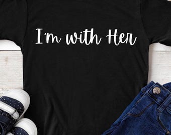 I'm With Her | Toddler Tee for 2, 3, 4, and 5 year old
