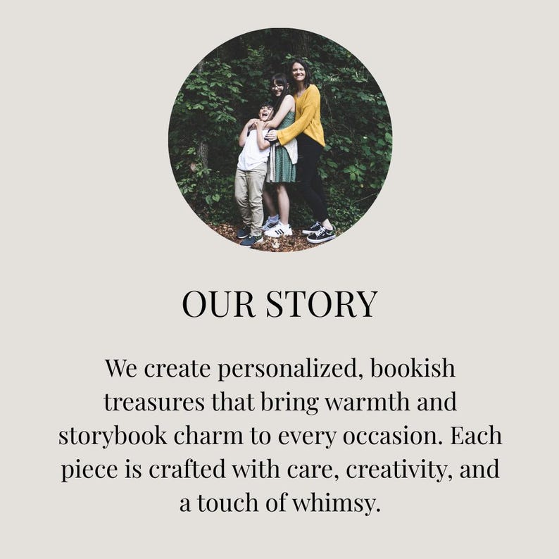 May include: A circular photograph showing three people standing in a wooded area, positioned above the text OUR STORY. Below this, the text reads: We create personalized, bookish treasures that bring warmth and storybook charm to every occasion. Each piece is crafted with care, creativity, and a touch of whimsy.