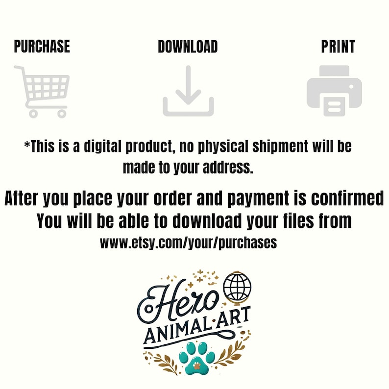 May include: Digital product image with icons for purchase, download, and print. Text states, "This is a digital product, no physical shipment will be made to your address." Includes the Etsy URL for downloads and a logo for Hero Animal Art.