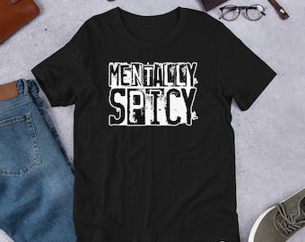 Mentally Spicy T-Shirt: Funny Sarcastic Mental Health Tee