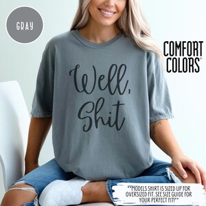 Well, Shit Comfort Colors Unisex Tshirt, Moody Mental Health Shirt, Funny Anxiety Graphic Tee Self Care Gift, Lounge T Shirt