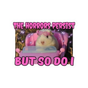 The Horrors Persist But So Do I Sticker