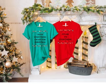 It's Me I'm Everything Shirt, I Have Everything I Want For Christmas Shirt,Couple Matching Sweater,Xmas Party Couple Tee,Gift for Christmas