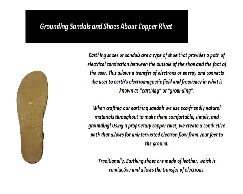 Earthing shoes or sandals are a type of shoe that provides a path of electrical conduction between the outsole of the shoe and the foot of the user.