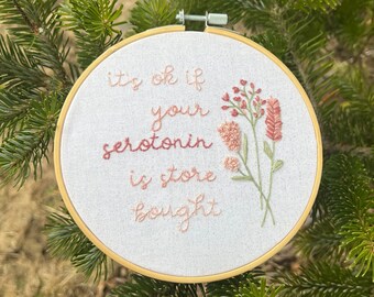 It’s okay if your serotonin is store bought embroidery hoop | ready to ship