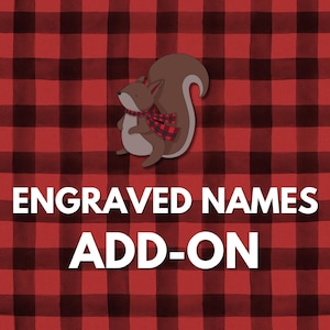 May include: An illustration of a cartoon squirrel wearing a red and black plaid scarf, set against a red and black plaid background. The text "ENGRAVED NAMES ADD-ON" is displayed in white, bold font.