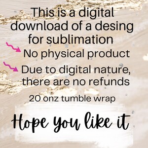 Puede incluir: Dise&ntilde;o de descarga digital para sublimaci&oacute;n. El texto dice: "Esta es una descarga digital de un dise&ntilde;o para sublimaci&oacute;n. Sin producto f&iacute;sico. Debido a la naturaleza digital, no hay reembolsos. 20 oz tumble wrap. Espero que te guste."