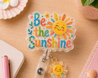 Be The Sunshine Badge Reel, Positive Sun Nurse ID Holder, Inspirational Work Badge Clip UARENBG230