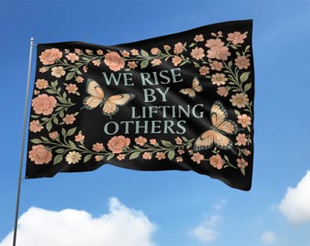 Kindness House Flag, We Rise By Lifting Others, Uplifting Social Justice Summer Floral Flag, Feminist Community Banner Equality SLWY02