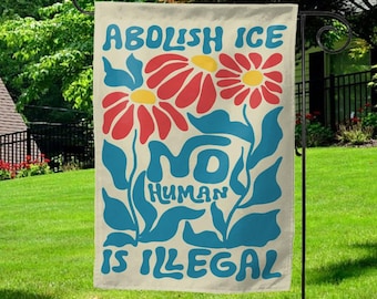 Abolish Ice No Human is Illegal Garden Flag, Ice Protest Flag, Anti Ice Flag, Anti ICE Pro Immigrant Flag, Social Justice Flag AXFD14