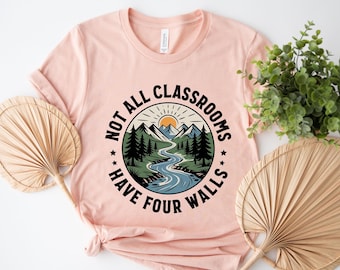 Not All Classrooms Have Four Walls Shirt, Homeschool, Classrooms Tee, Homeschool Mom, Not All Classrooms Have Four Walls Tee  OHQD11