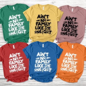 Ain&#39;t No Family Like The One Got , Family Shirts, Gathering Gift, Reunion Shirt, Matching Family Tshirt, Custom T-Shirt, Best Friend ULZR05