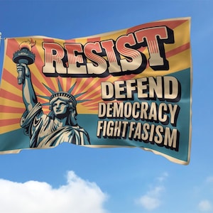 May include: A flag with the Statue of Liberty holding a torch, set against a blue sky with clouds. The flag features the words "RESIST," "DEFEND DEMOCRACY," and "FIGHT FASCISM" in bold text, with a retro design.