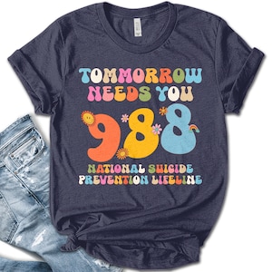 Tomorrow Needs You Shirt, Mental Health Matters Shirt, 988 Shirt, Suicide Prevention Shirt, Self Love Shirt, Mental Health Shirt SKV309