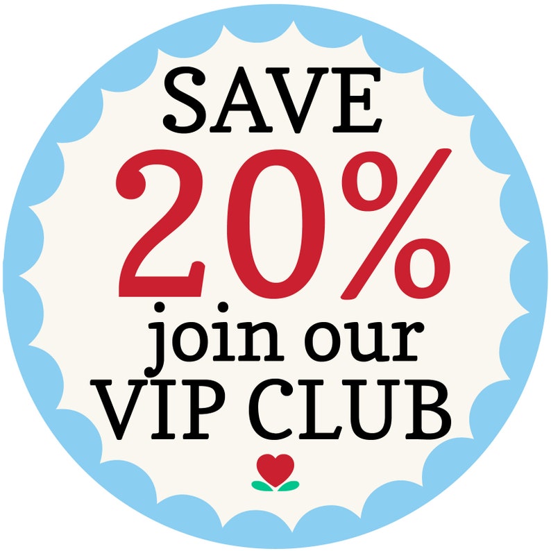 May include: A round sticker with a light blue scalloped border. The center has the text "SAVE 20%" in black and red. Below, it reads "join our VIP CLUB" with a heart icon.