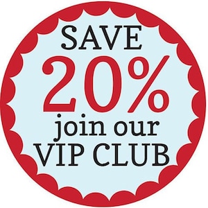 May include: A red circle with a scalloped edge and a white center. The text "SAVE 20% join our VIP CLUB" is written in black.