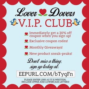 May include: A red and white graphic with the text "Lover Dovers V.I.P. CLUB" and a blue bird on each side. The graphic also includes the text "Immediately get a 20% off coupon when you sign up! Exclusive coupon codes! Monthly Giveaways! New product sneak-peaks! Don't miss a thing, sign up today at: EEPURL.COM/bTyqFn PLEASE ENTER LINK AS IT IS WRITTEN; INCLUDE UPPER AND LOWERCASE LETTERS!"