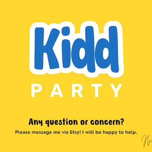 May include: A yellow background with the words "Kidd PARTY" in blue and white. Below, the text reads "Any question or concern? Please message me via Etsy! I will be happy to help." A signature is in the bottom right corner.